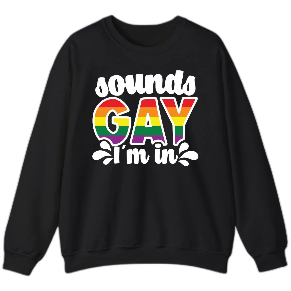Proud Gay I'm In Rainbow Pride Sweatshirt in Black