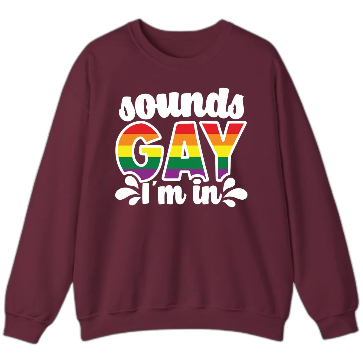 Proud Gay I'm In Rainbow Pride Sweatshirt in Maroon