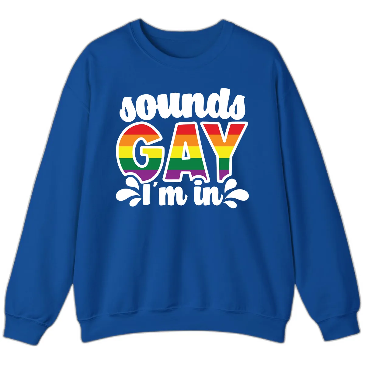 Proud Gay I'm In Rainbow Pride Sweatshirt in Royal