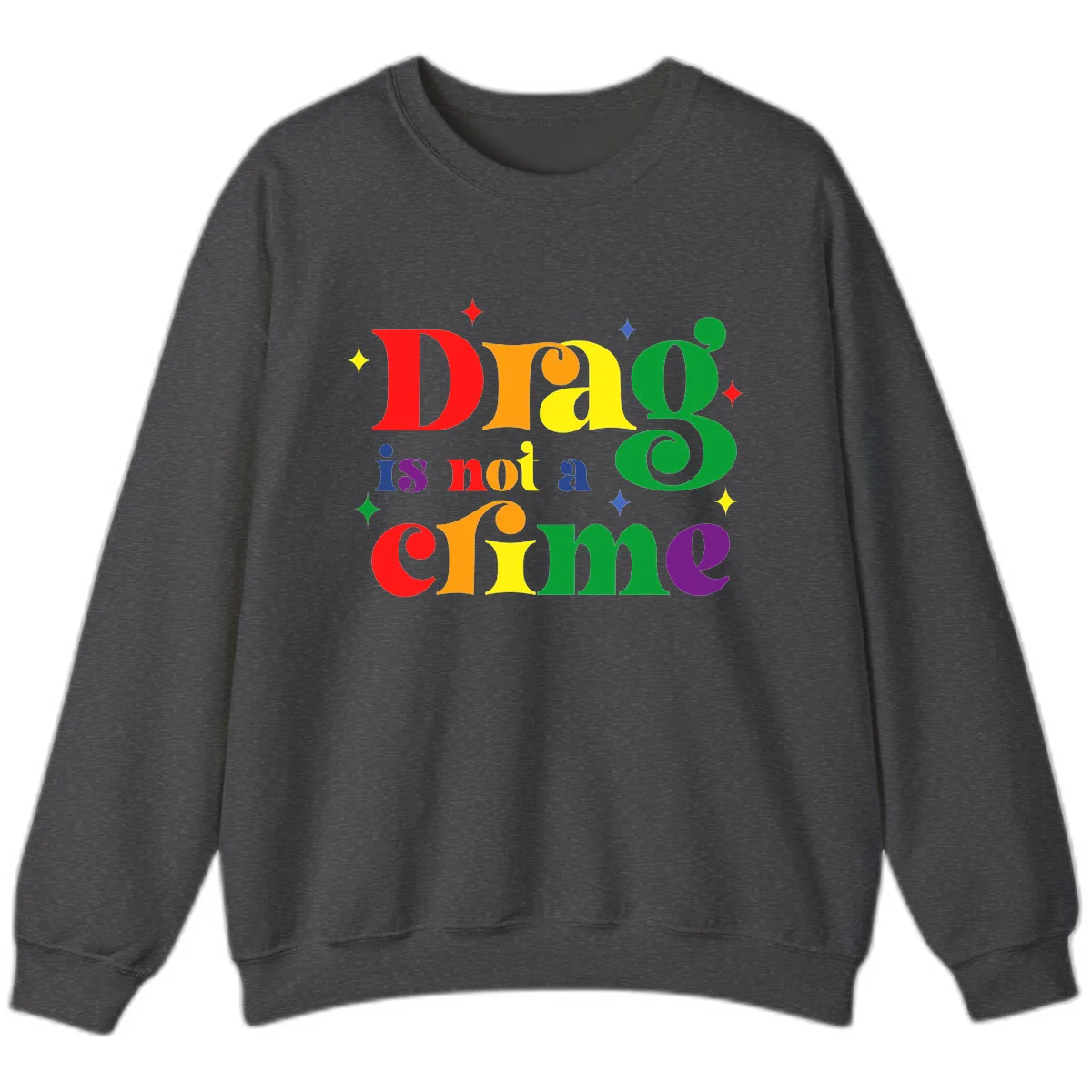 Drag Is Not A Crime Pride Design Sweatshirt in Dark Heather
