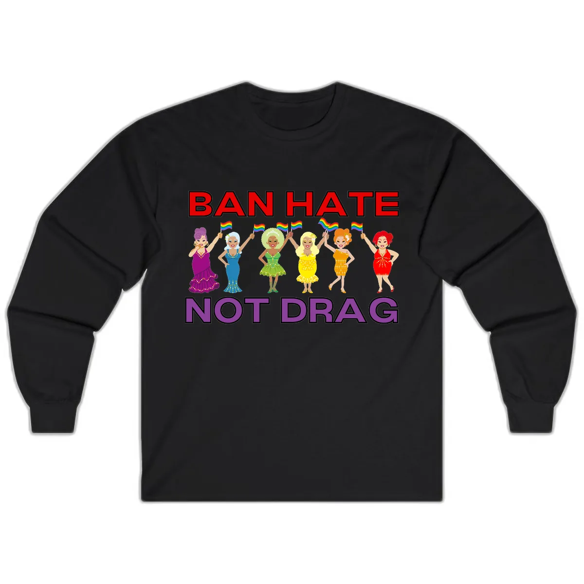 Ban Hate Not Drag Long Sleeve in Black
