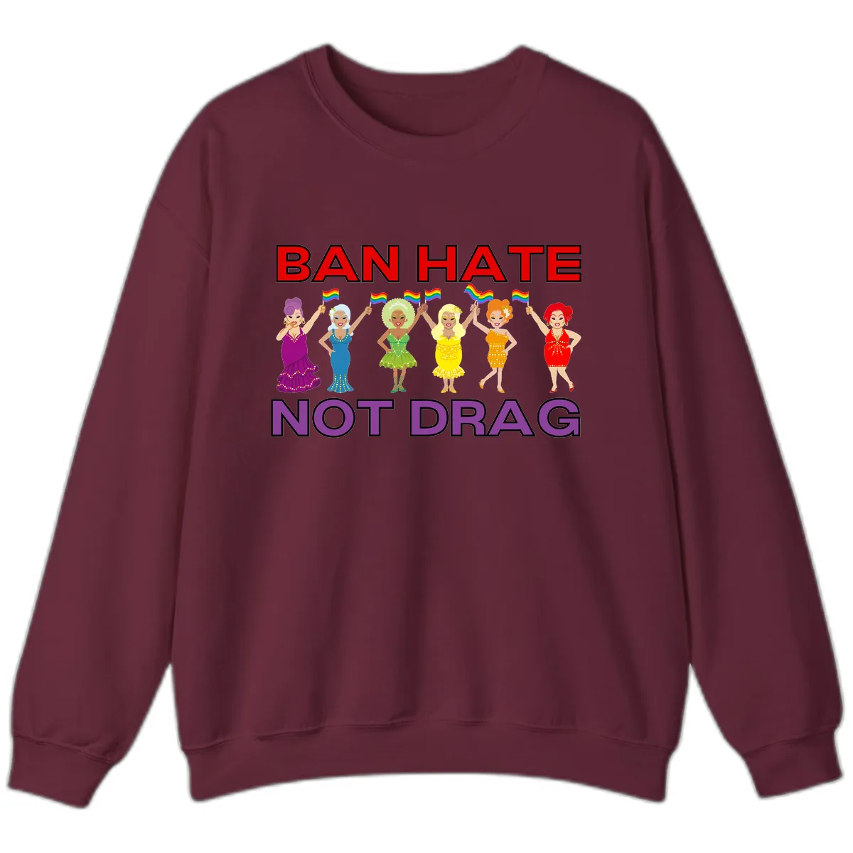 Ban Hate Not Drag Sweatshirt in Maroon