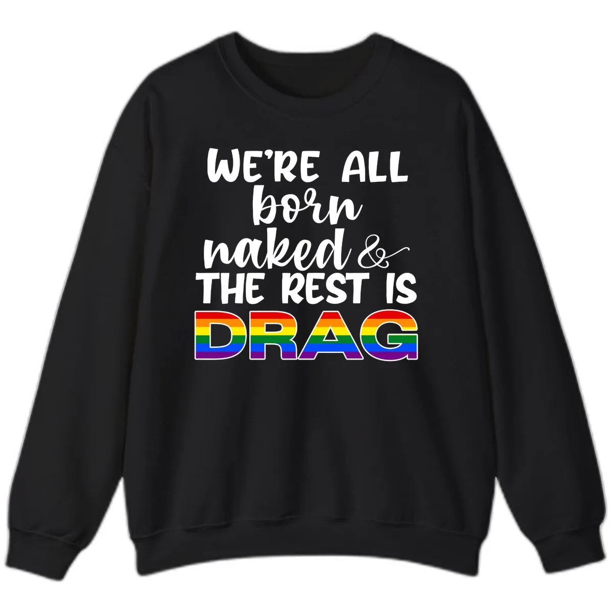 Born Naked Rest Is Drag Sweatshirt in Black