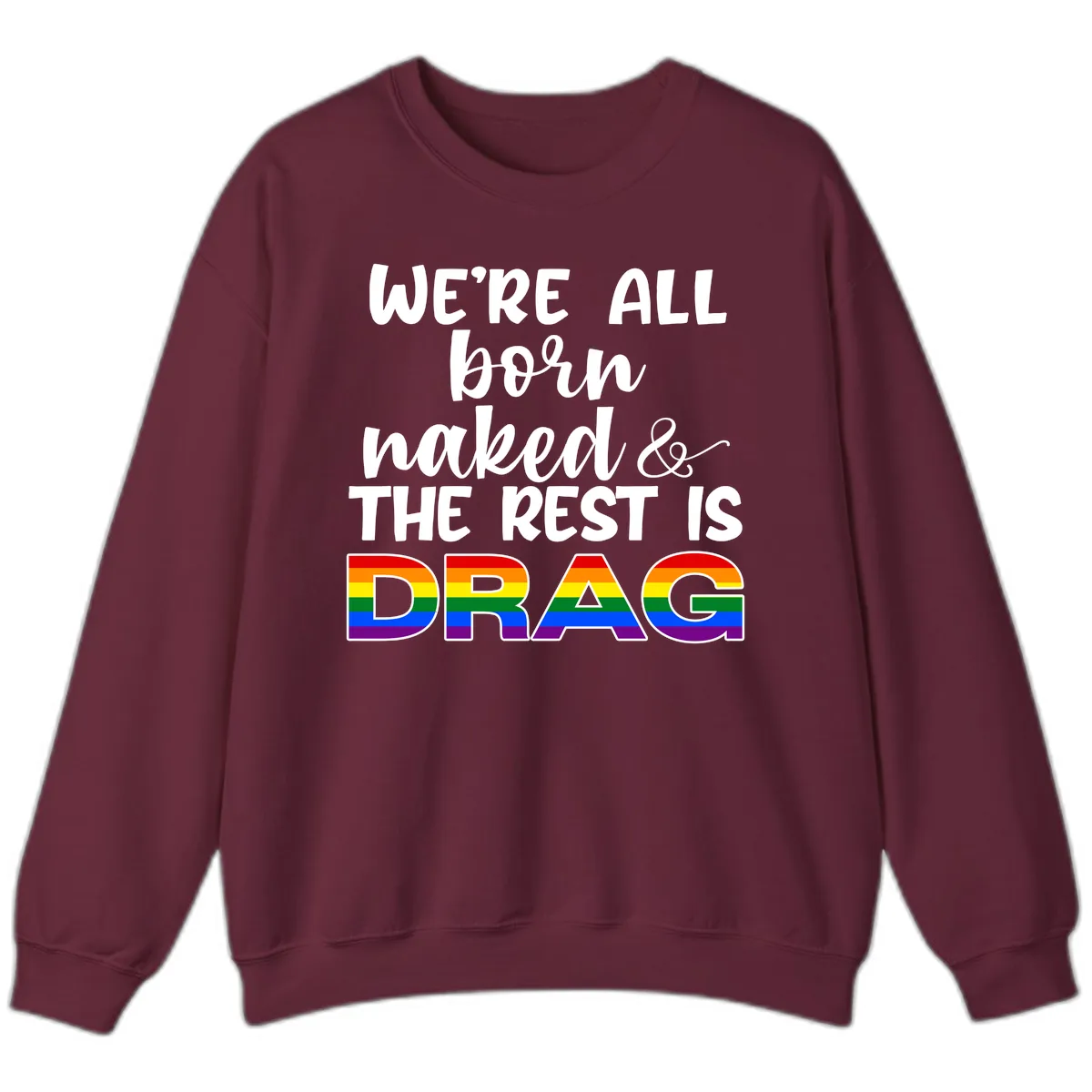 Born Naked Rest Is Drag Sweatshirt in Maroon