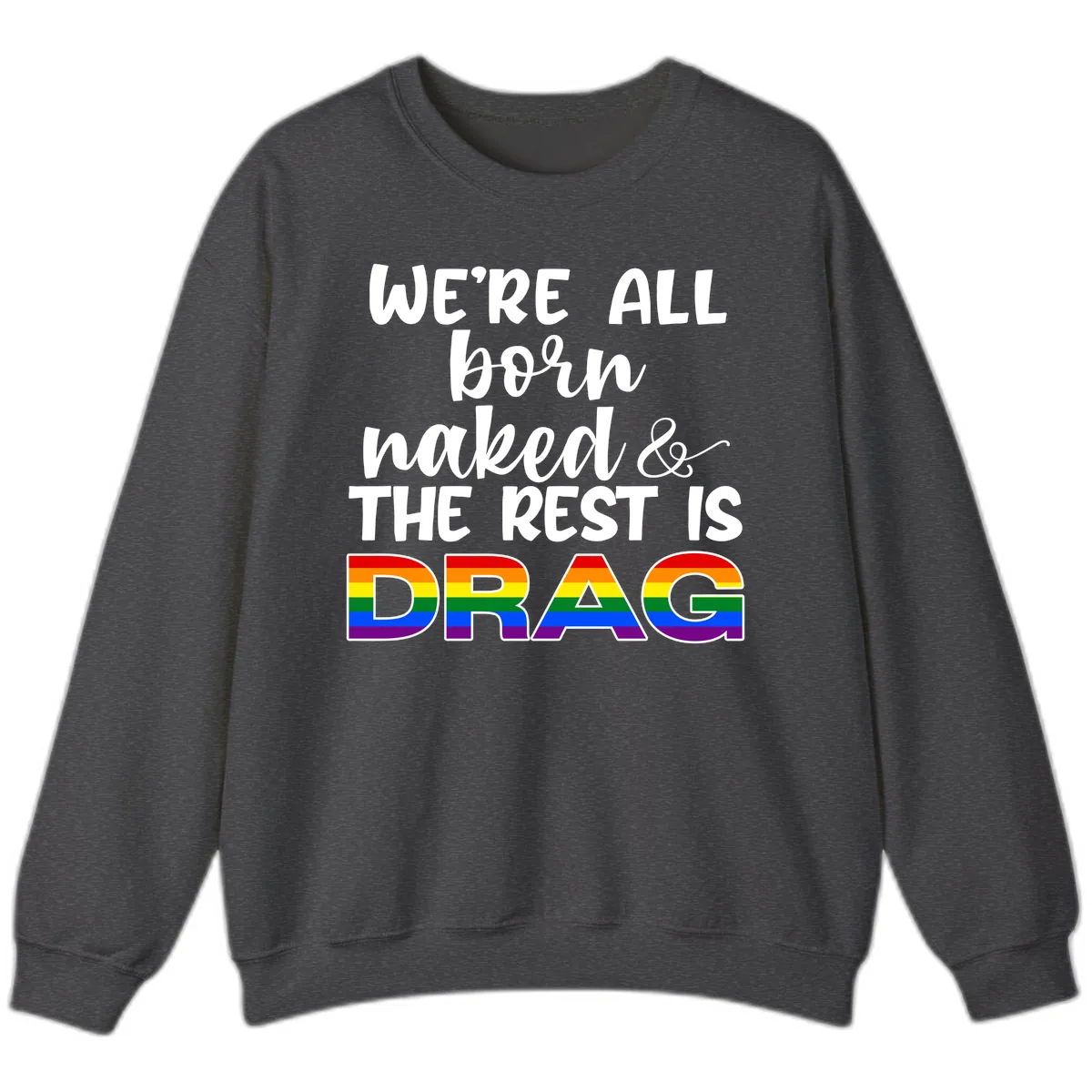 Born Naked Rest Is Drag Sweatshirt in Dark Heather