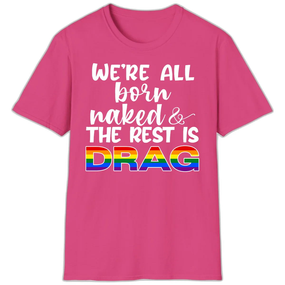 Born Naked Rest Is Drag T-Shirt in Heliconia
