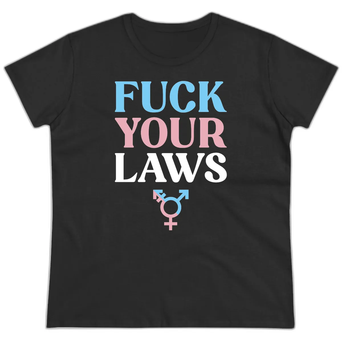 Fuck Your Laws Trans Pride Ladies Tee in Black