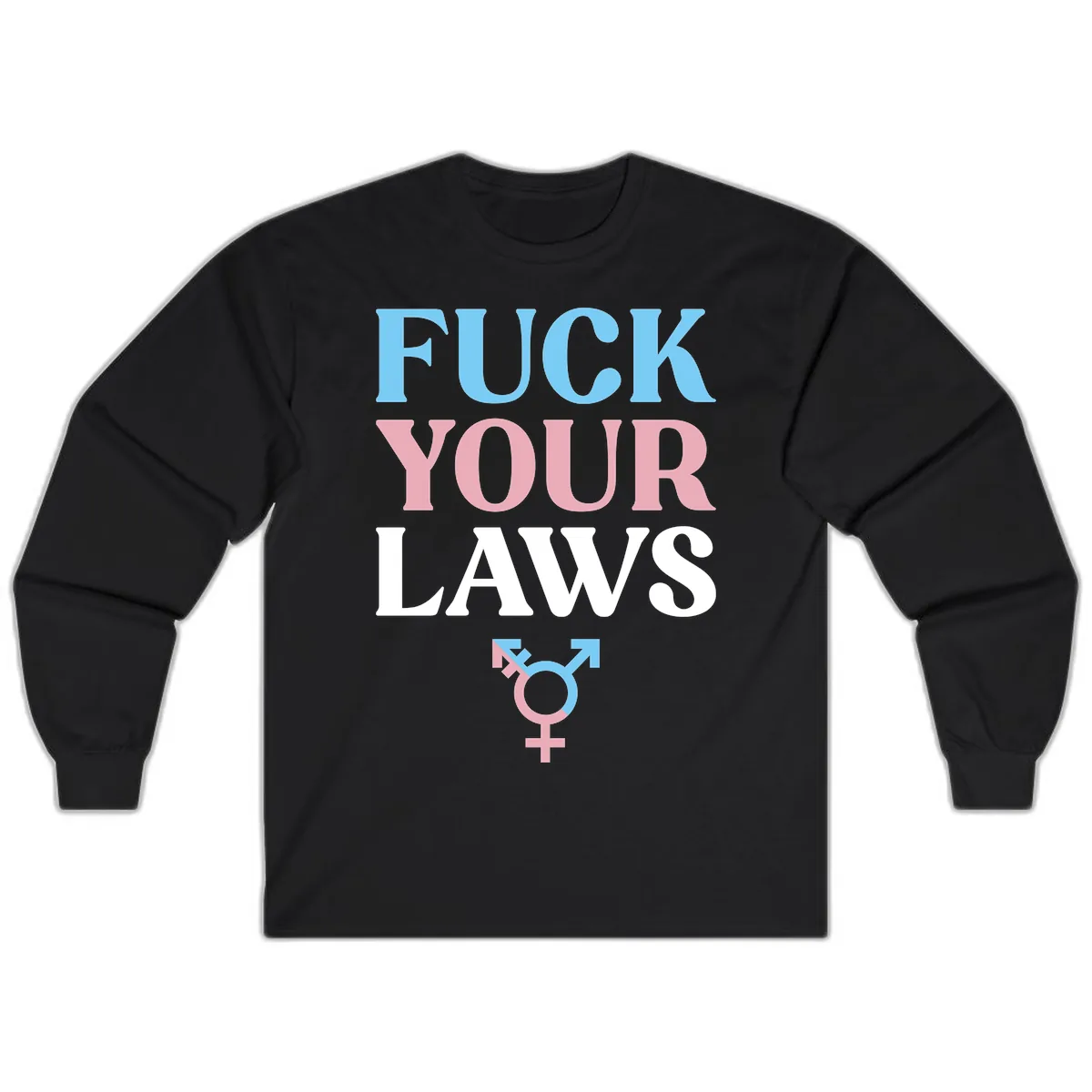Fuck Your Laws Trans Pride Long Sleeve in Black
