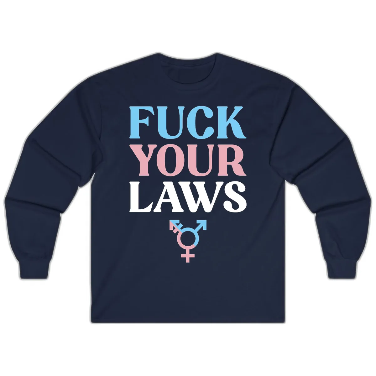 Fuck Your Laws Trans Pride Long Sleeve in Navy