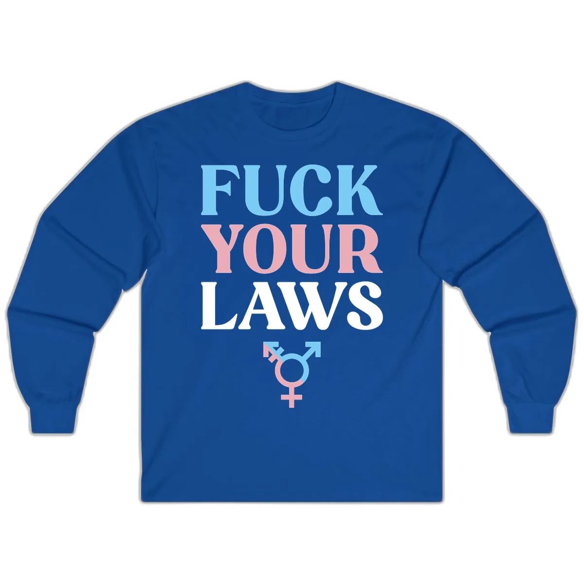Fuck Your Laws Trans Pride Long Sleeve in Royal