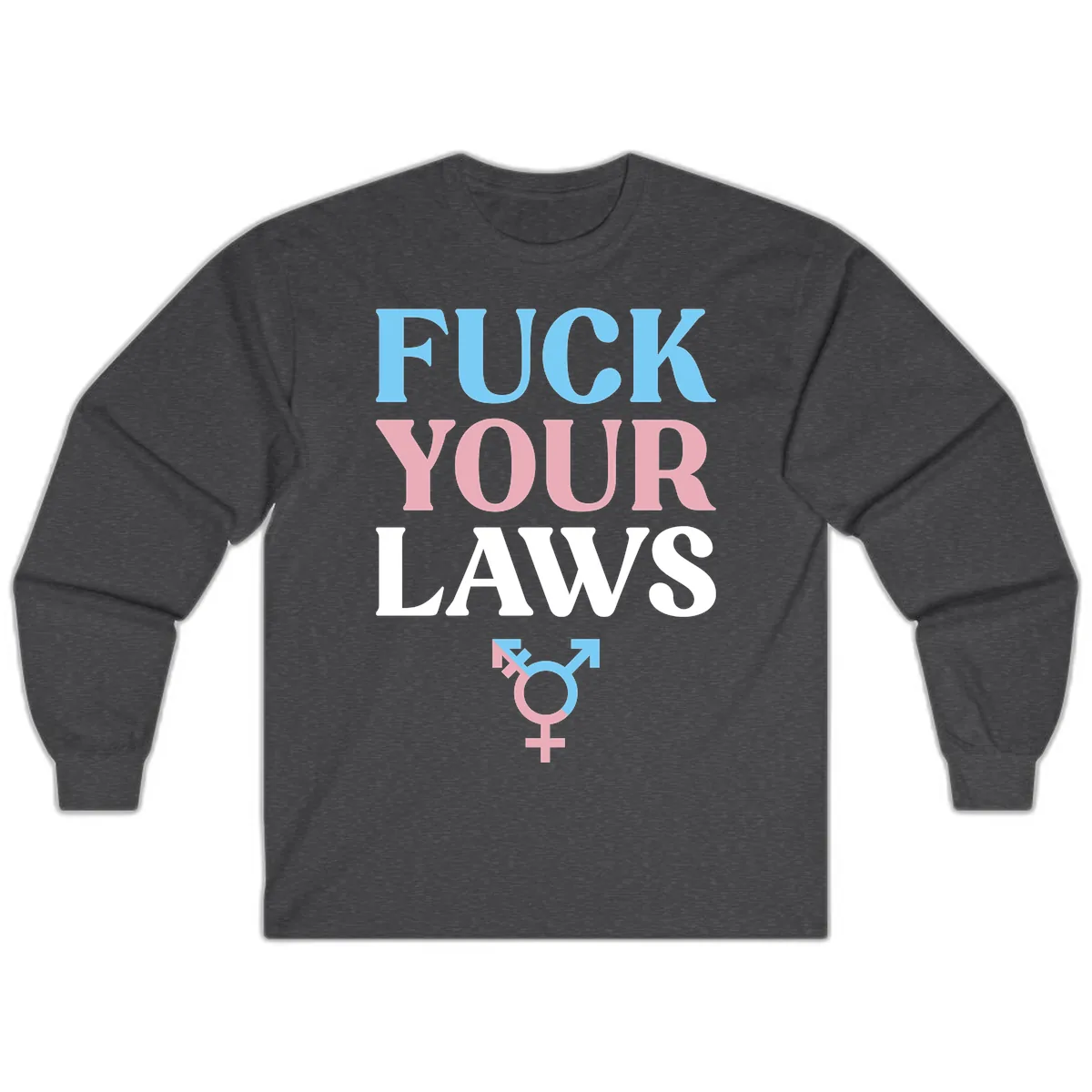 Fuck Your Laws Trans Pride Long Sleeve in Dark Heather