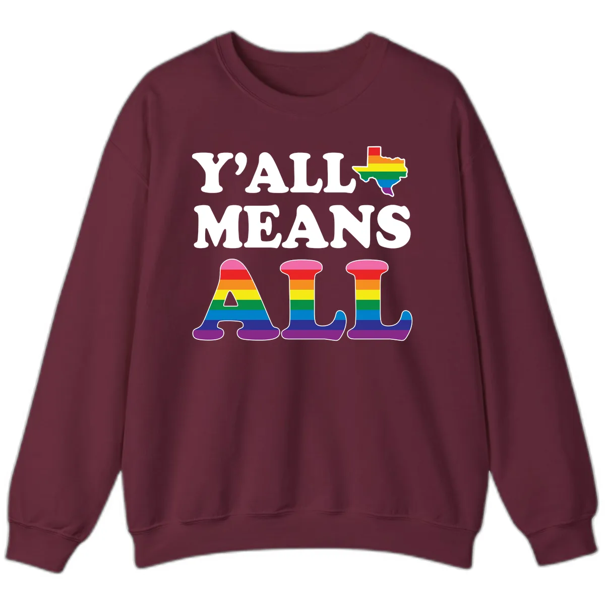 Y'all Means All Texas Pride Sweatshirt in Maroon