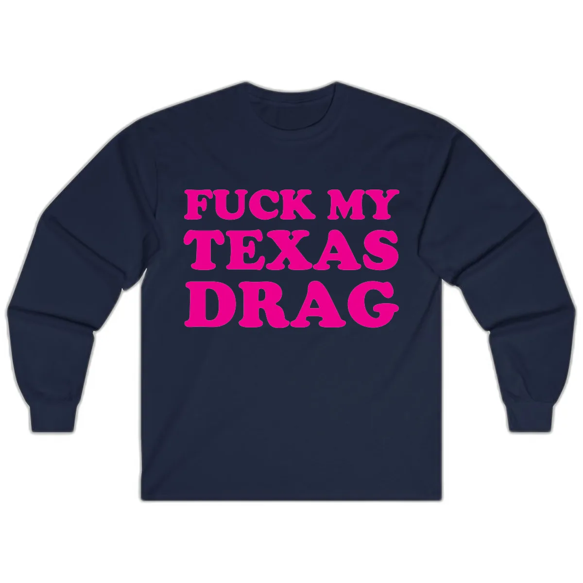 Fuck My Texas Drag Long Sleeve in Navy