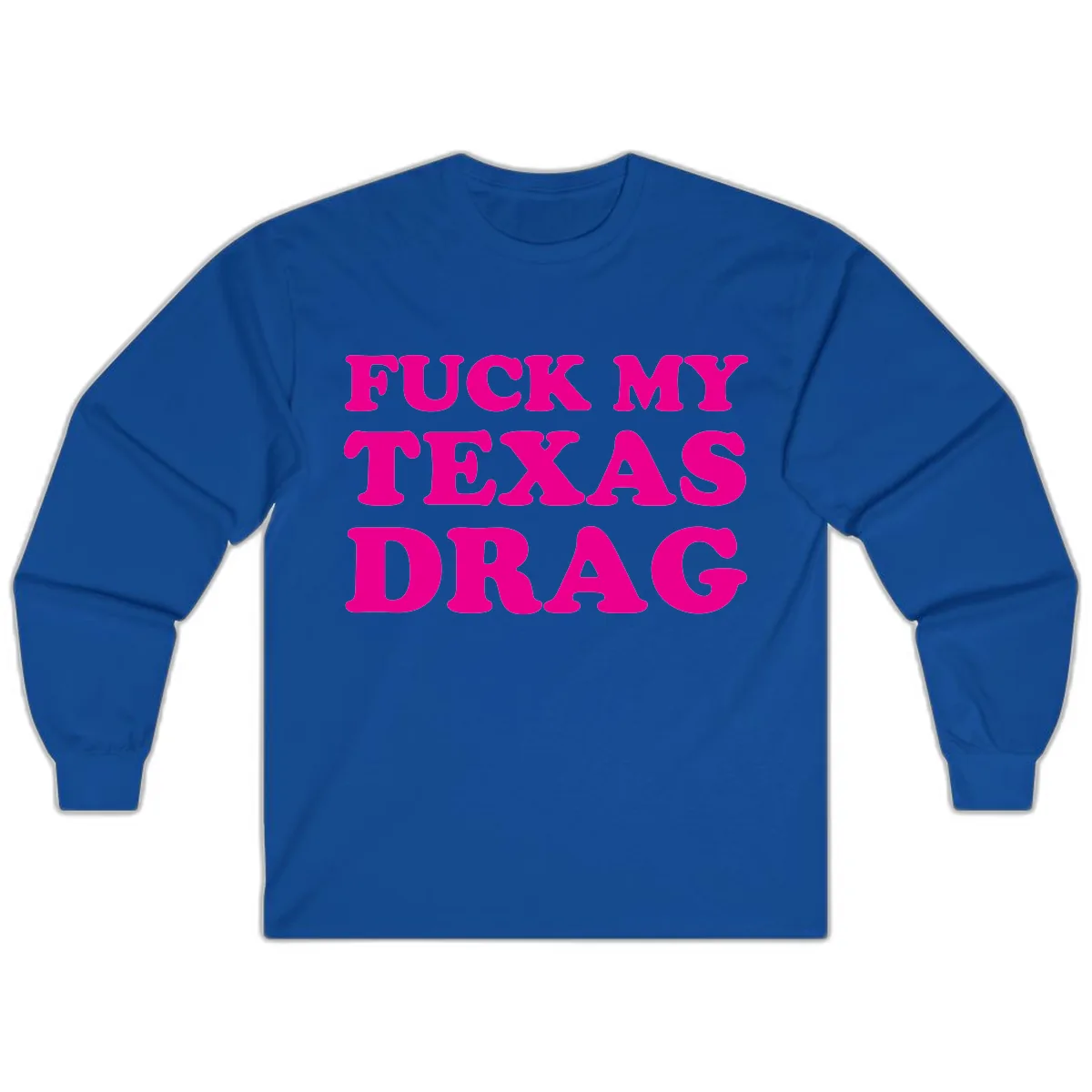Fuck My Texas Drag Long Sleeve in Royal