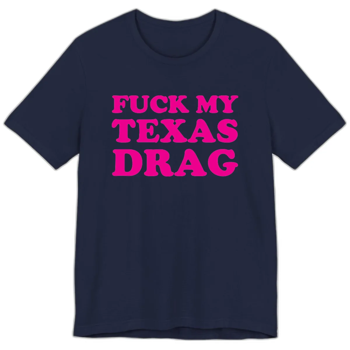 Fuck My Texas Drag Premium T-Shirt in Navy