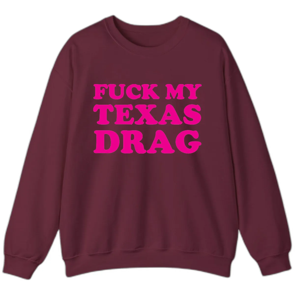 Fuck My Texas Drag Sweatshirt in Maroon