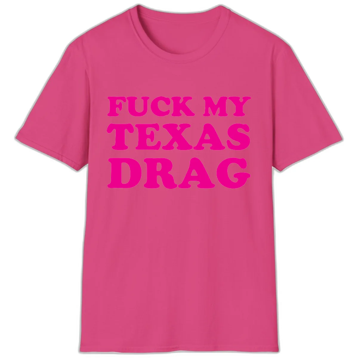 Fuck My Texas Drag T-Shirt in Heliconia