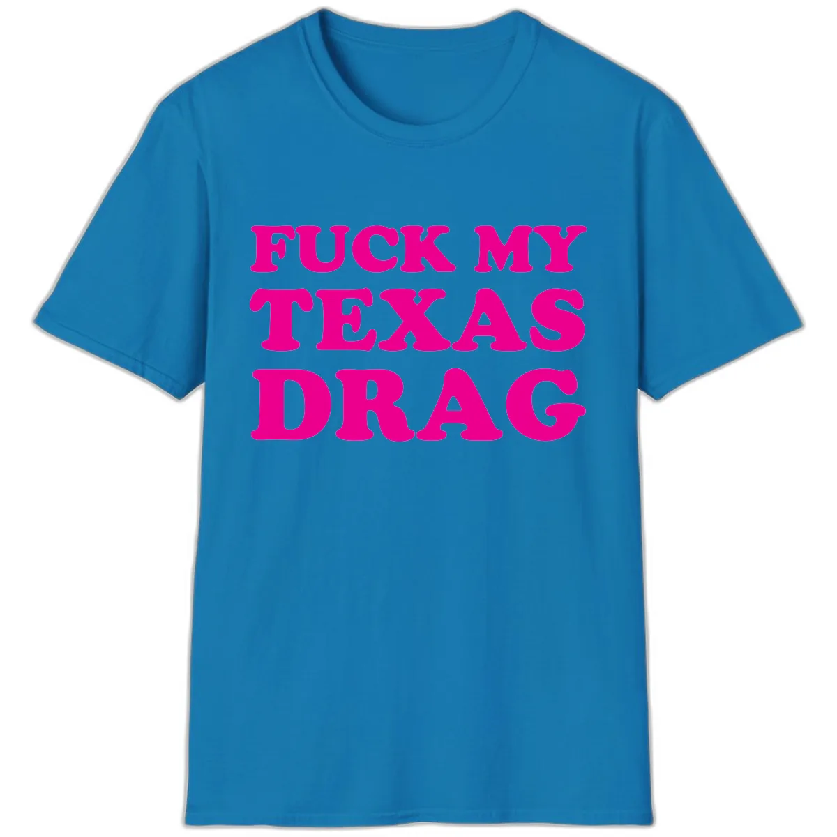 Fuck My Texas Drag T-Shirt in Sapphire