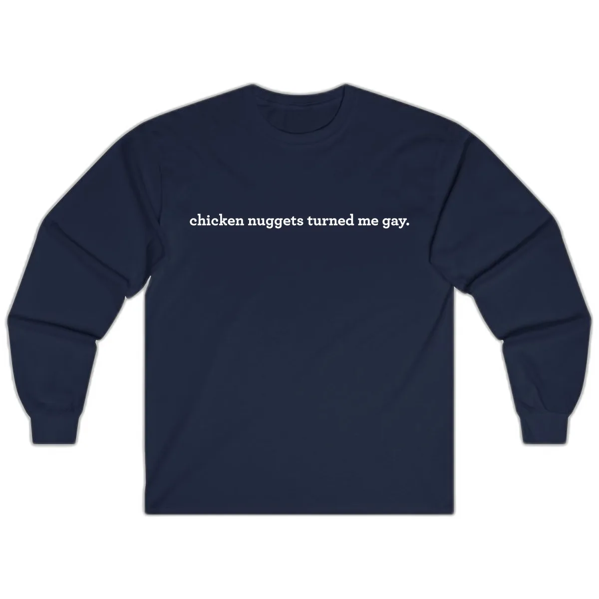 Chicken Nuggets Turned Me Gay Long Sleeve in Navy