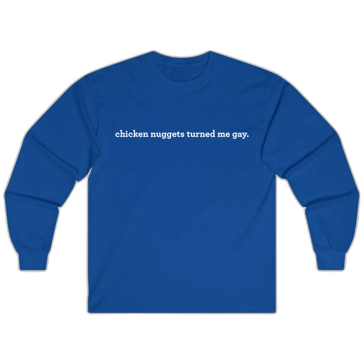 Chicken Nuggets Turned Me Gay Long Sleeve in Royal