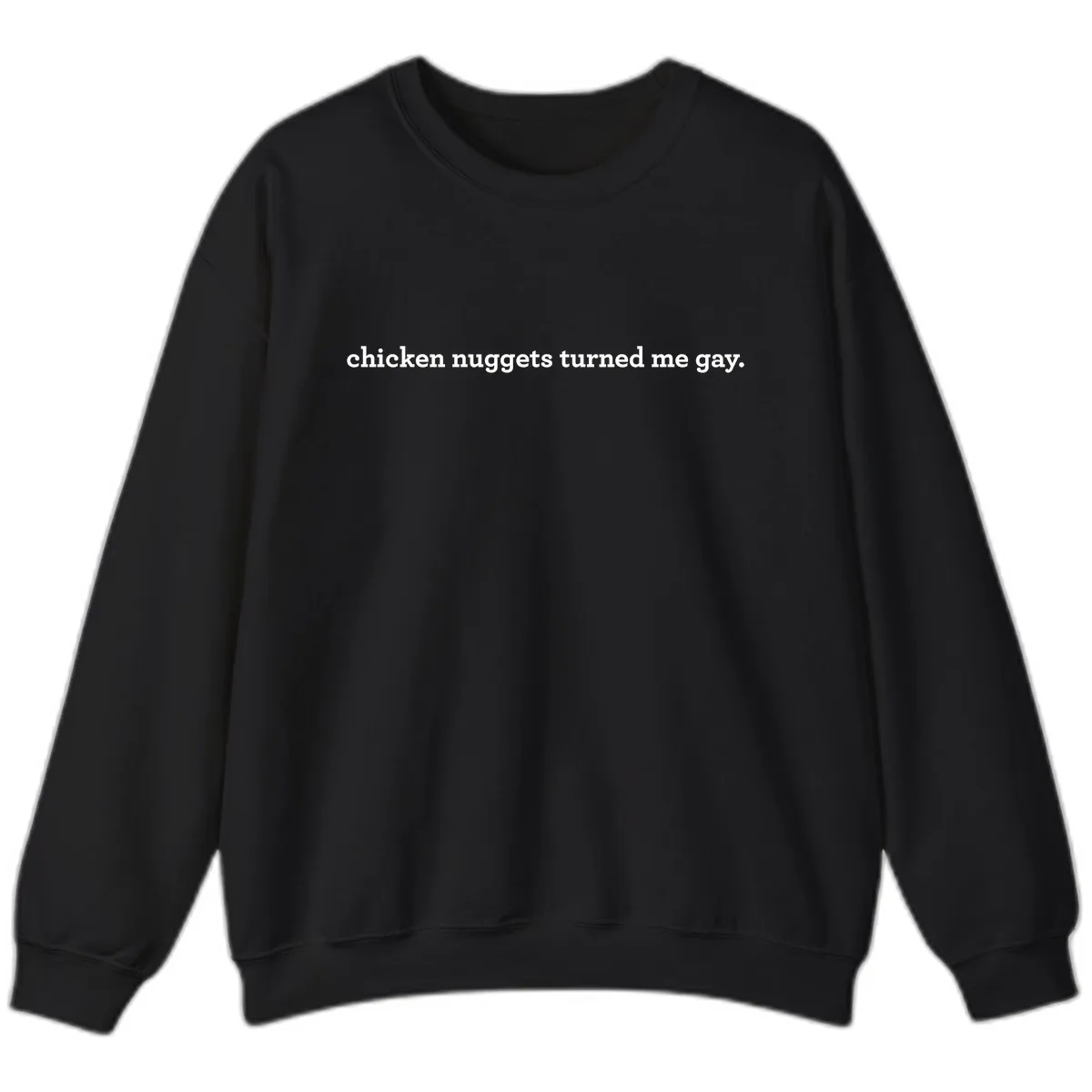 Chicken Nuggets Turned Me Gay Sweatshirt in Black