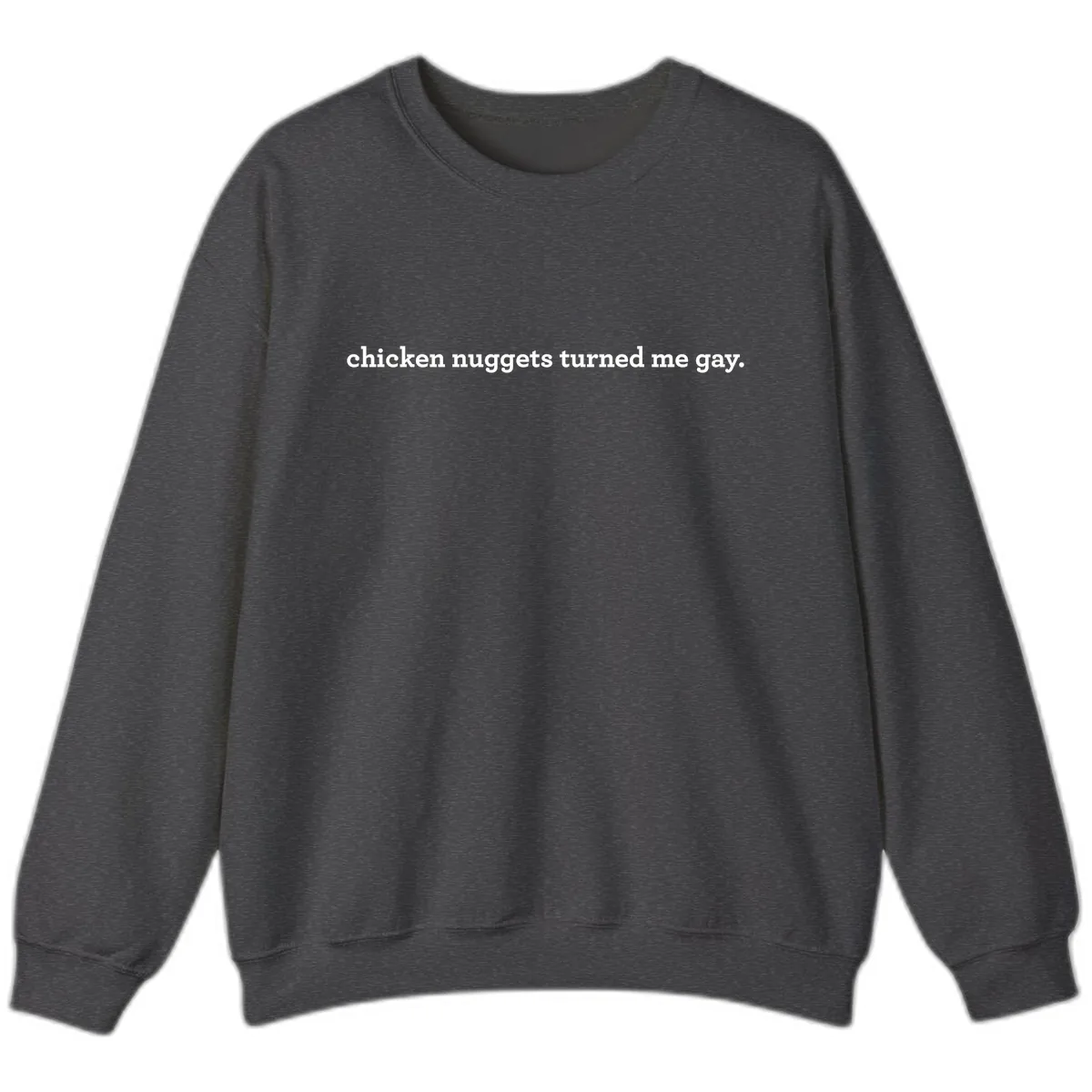 Chicken Nuggets Turned Me Gay Sweatshirt in Dark Heather