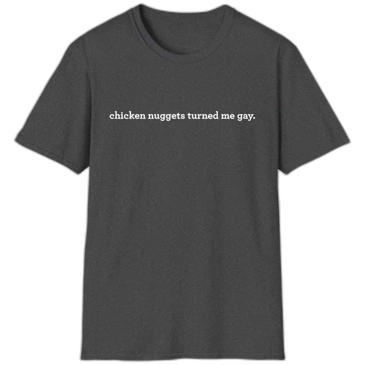Chicken Nuggets Turned Me Gay T-Shirt in Dark Heather