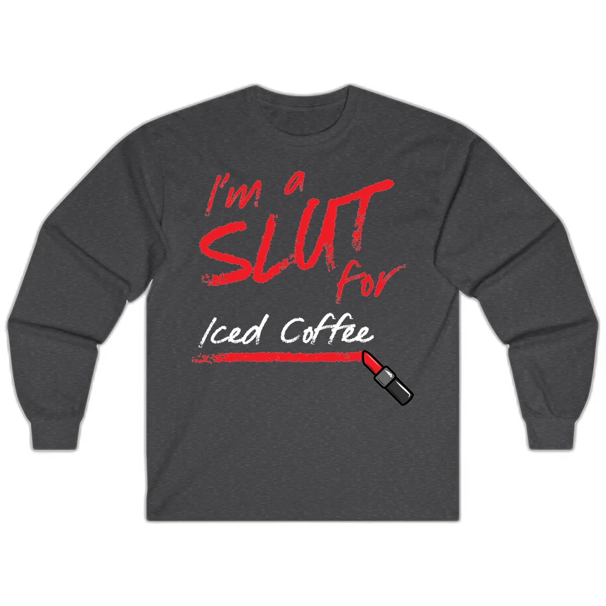 I'm A Slut For Iced Coffee Long Sleeve in Dark Heather