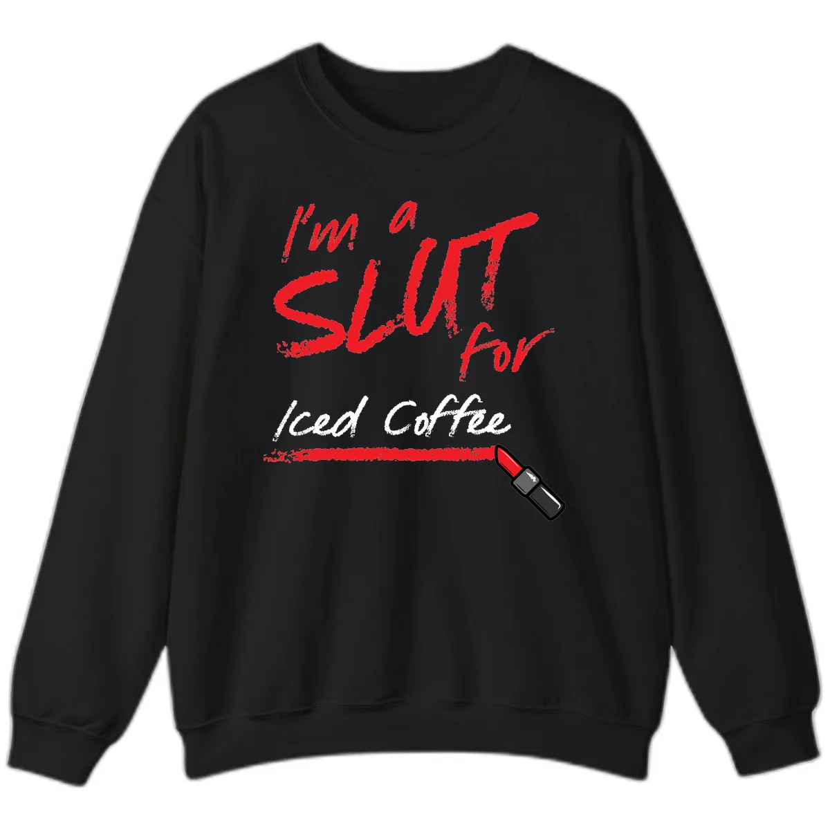 I'm A Slut For Iced Coffee Sweatshirt in Black