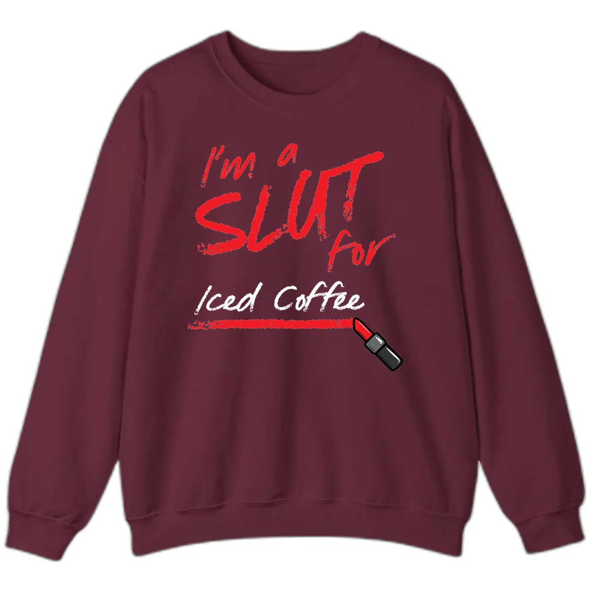 I'm A Slut For Iced Coffee Sweatshirt in Maroon