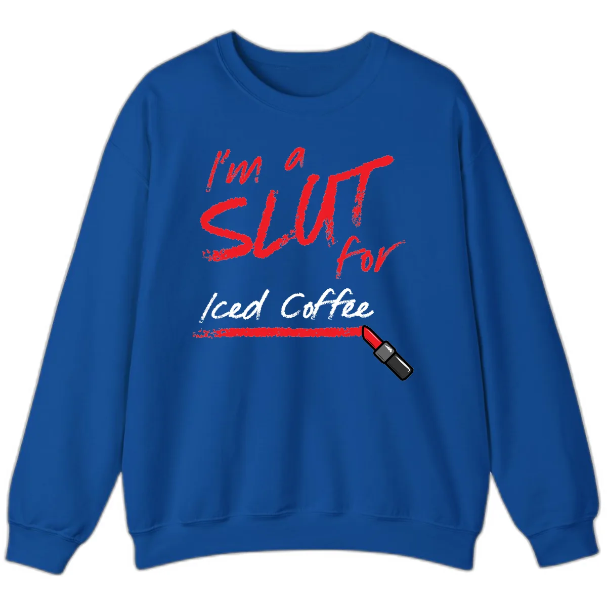 I'm A Slut For Iced Coffee Sweatshirt in Royal