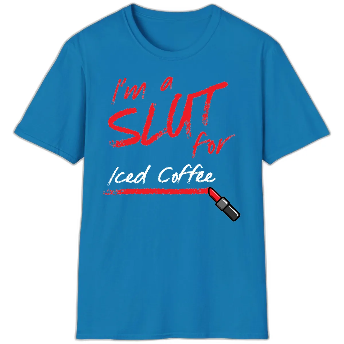 I'm A Slut For Iced Coffee T-Shirt in Sapphire