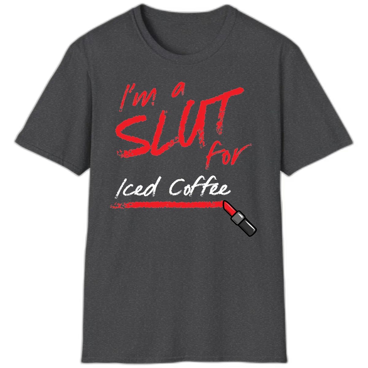 I'm A Slut For Iced Coffee T-Shirt in Dark Heather