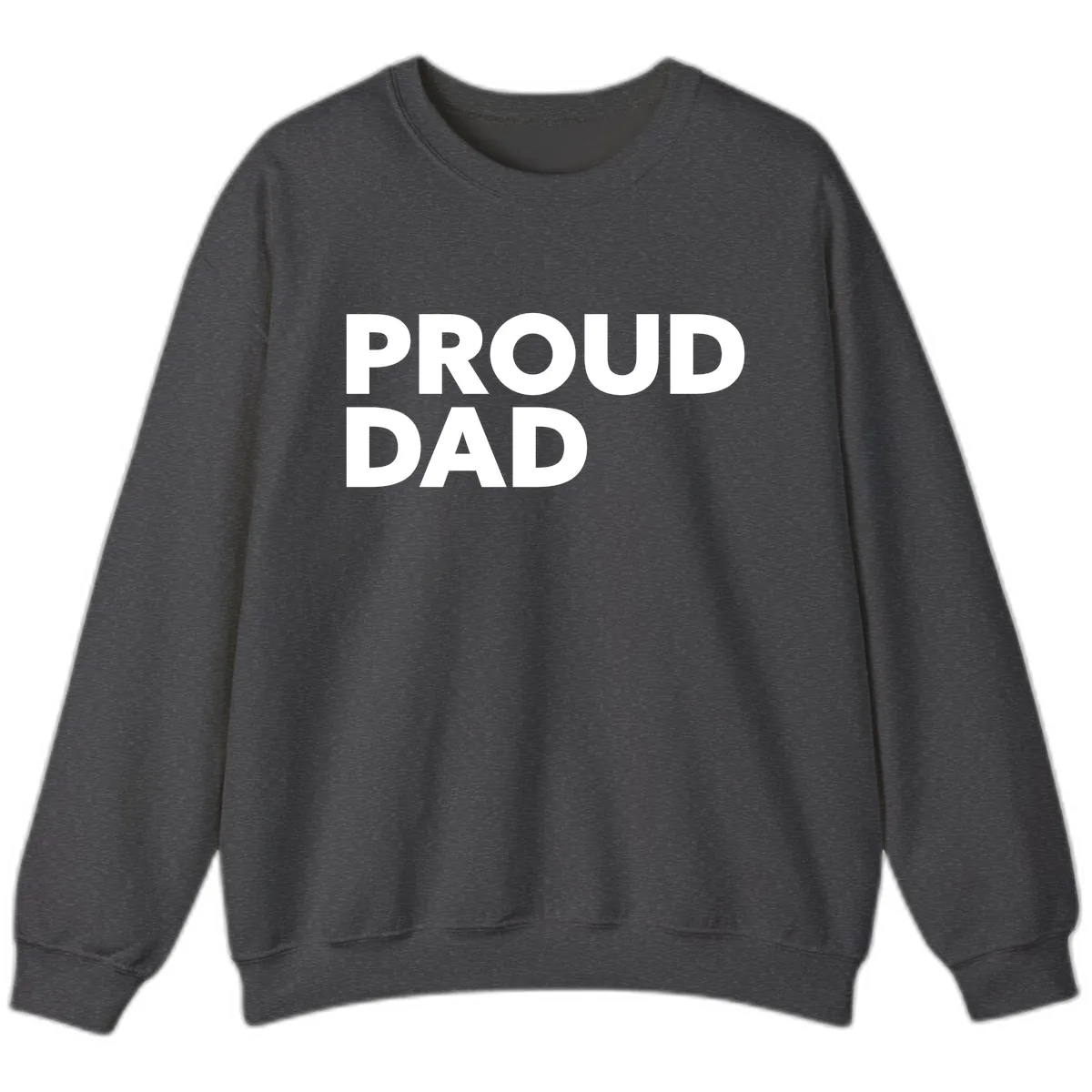 Proud Dad Bold Statement Sweatshirt in Dark Heather