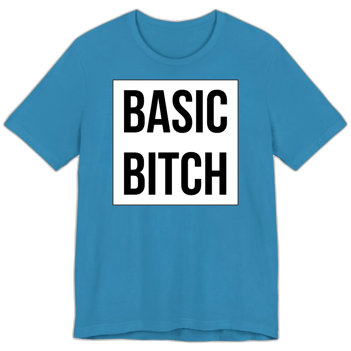 Basic Bitch Bold Statement Premium T-Shirt in Aqua