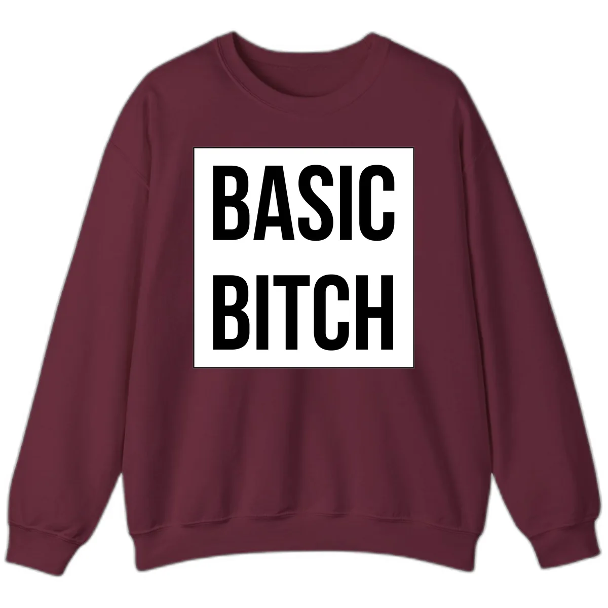 Basic Bitch Bold Statement Sweatshirt in Maroon
