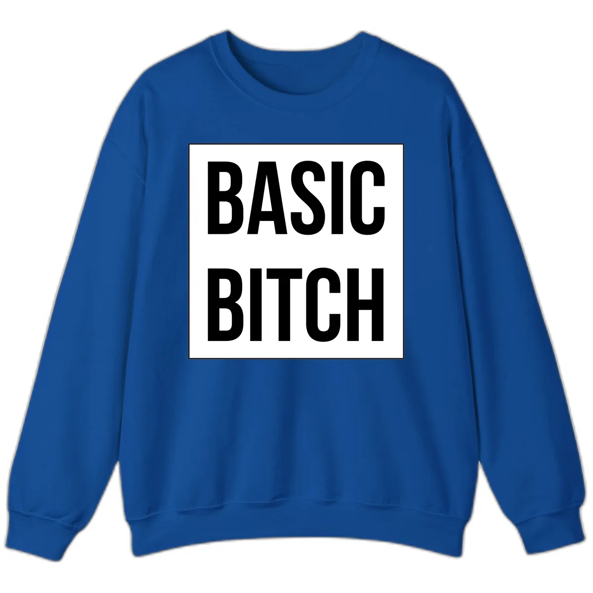Basic Bitch Bold Statement Sweatshirt in Royal