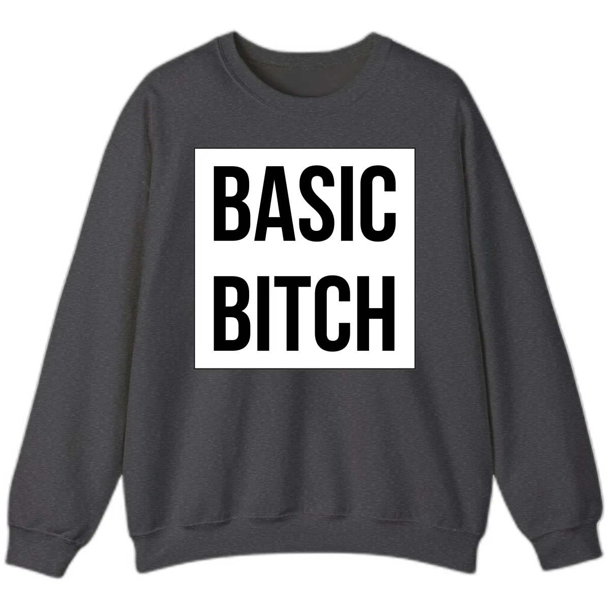 Basic Bitch Bold Statement Sweatshirt in Dark Heather