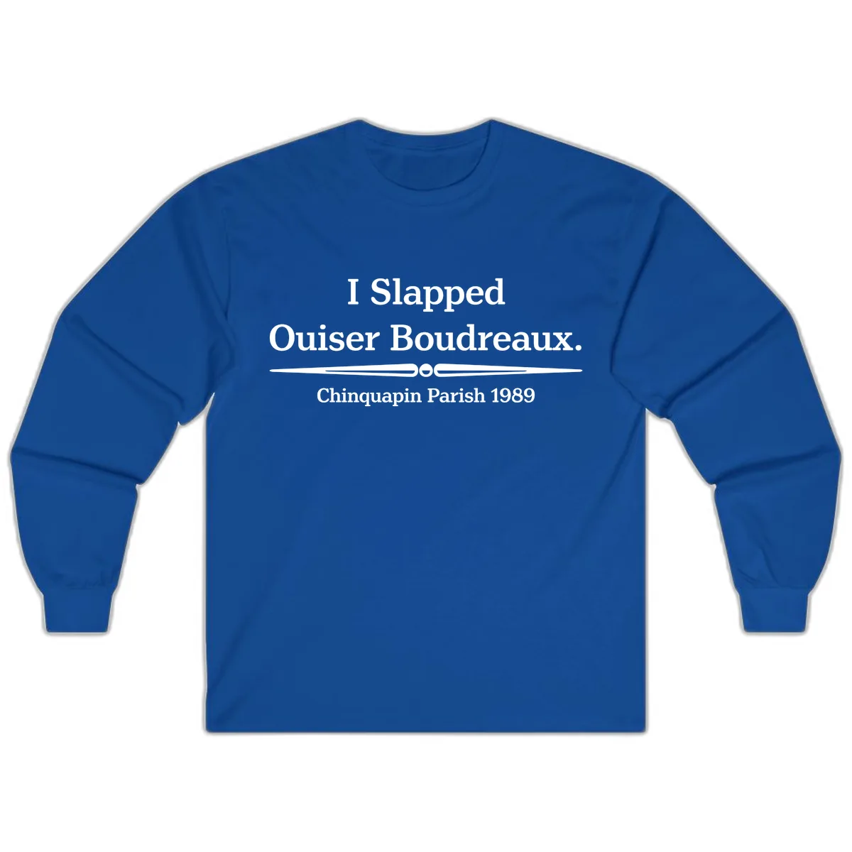 I Slapped Ouiser Boudreaux Long Sleeve in Royal