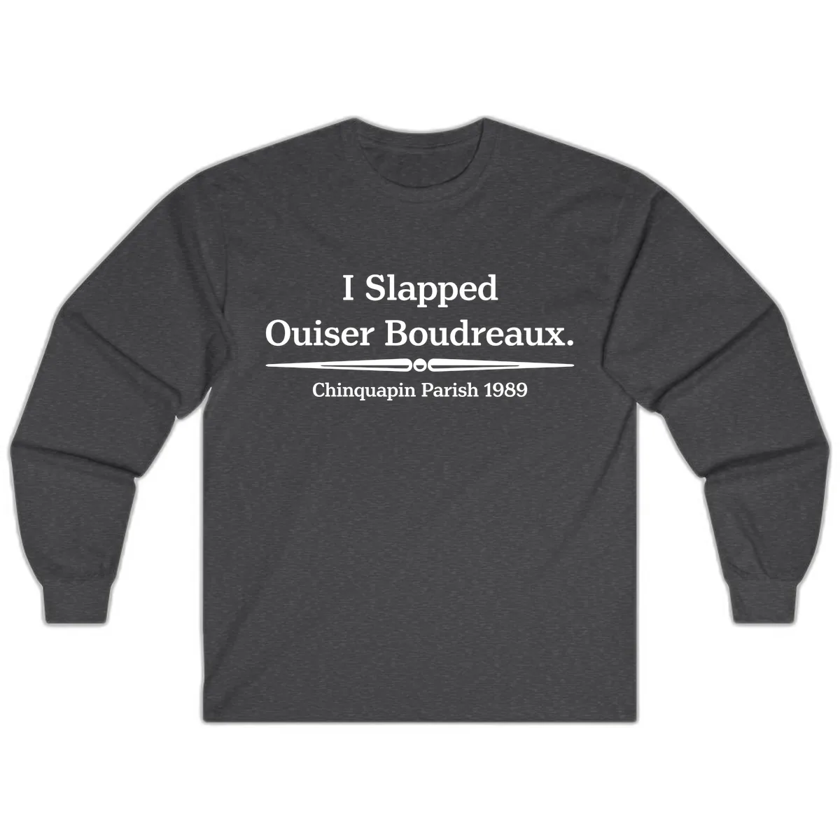 I Slapped Ouiser Boudreaux Long Sleeve in Dark Heather