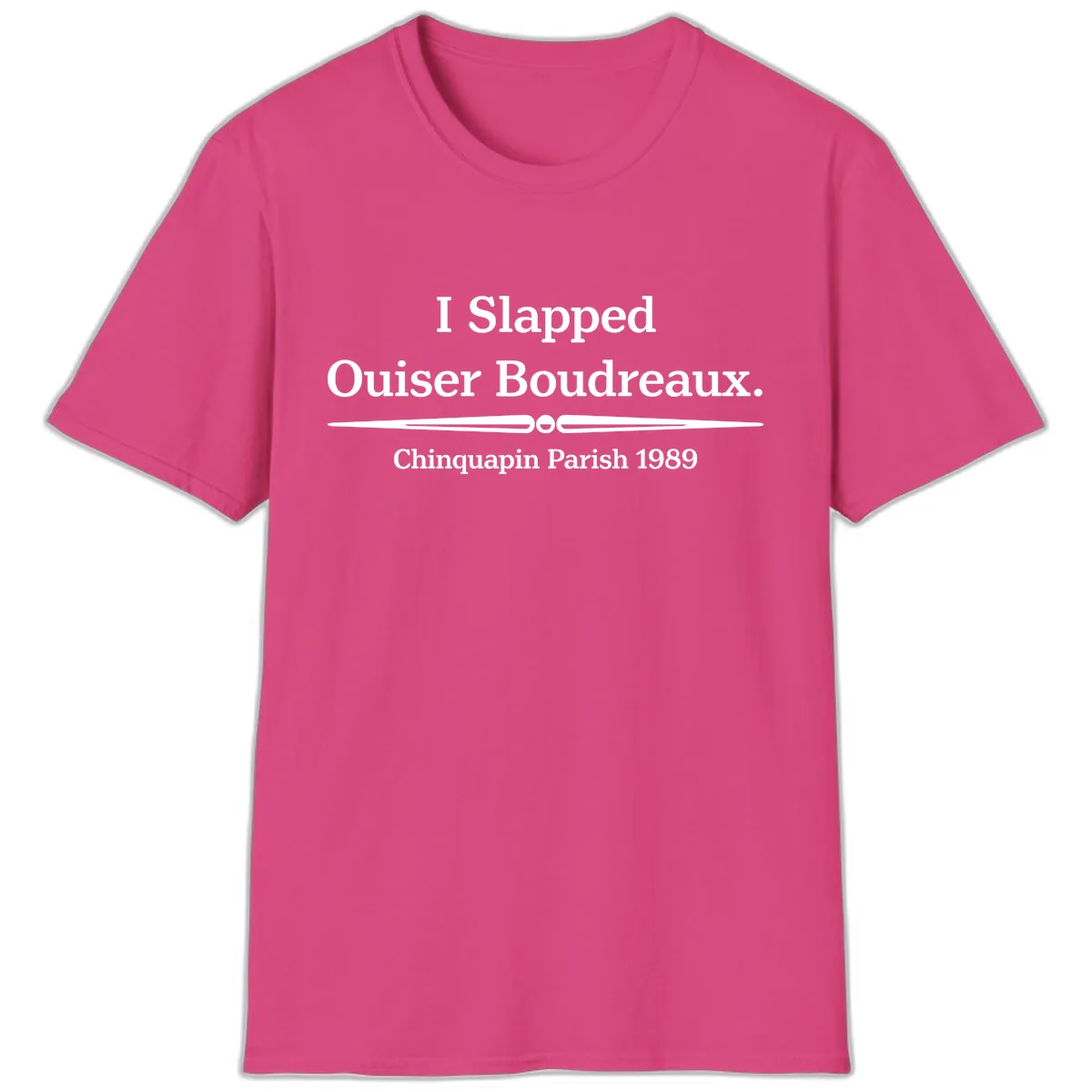 I Slapped Ouiser Boudreaux T-Shirt in Heliconia