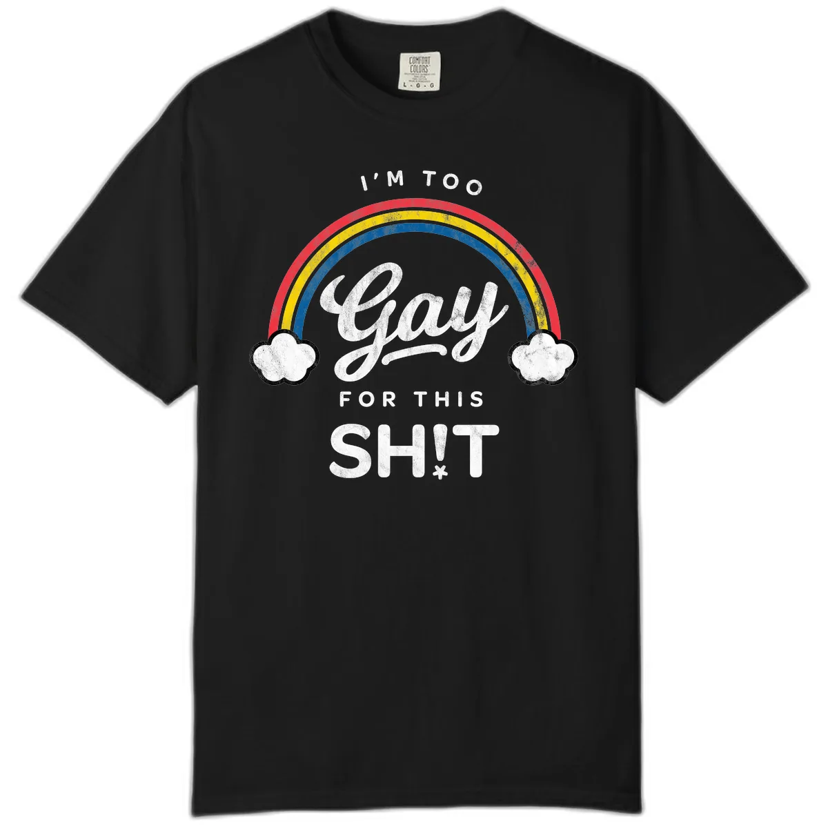 I'm Too Gay For This Comfort Color in Black