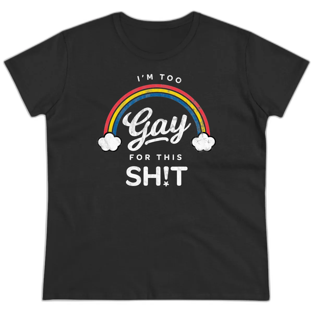 I'm Too Gay For This Ladies Tee in Black