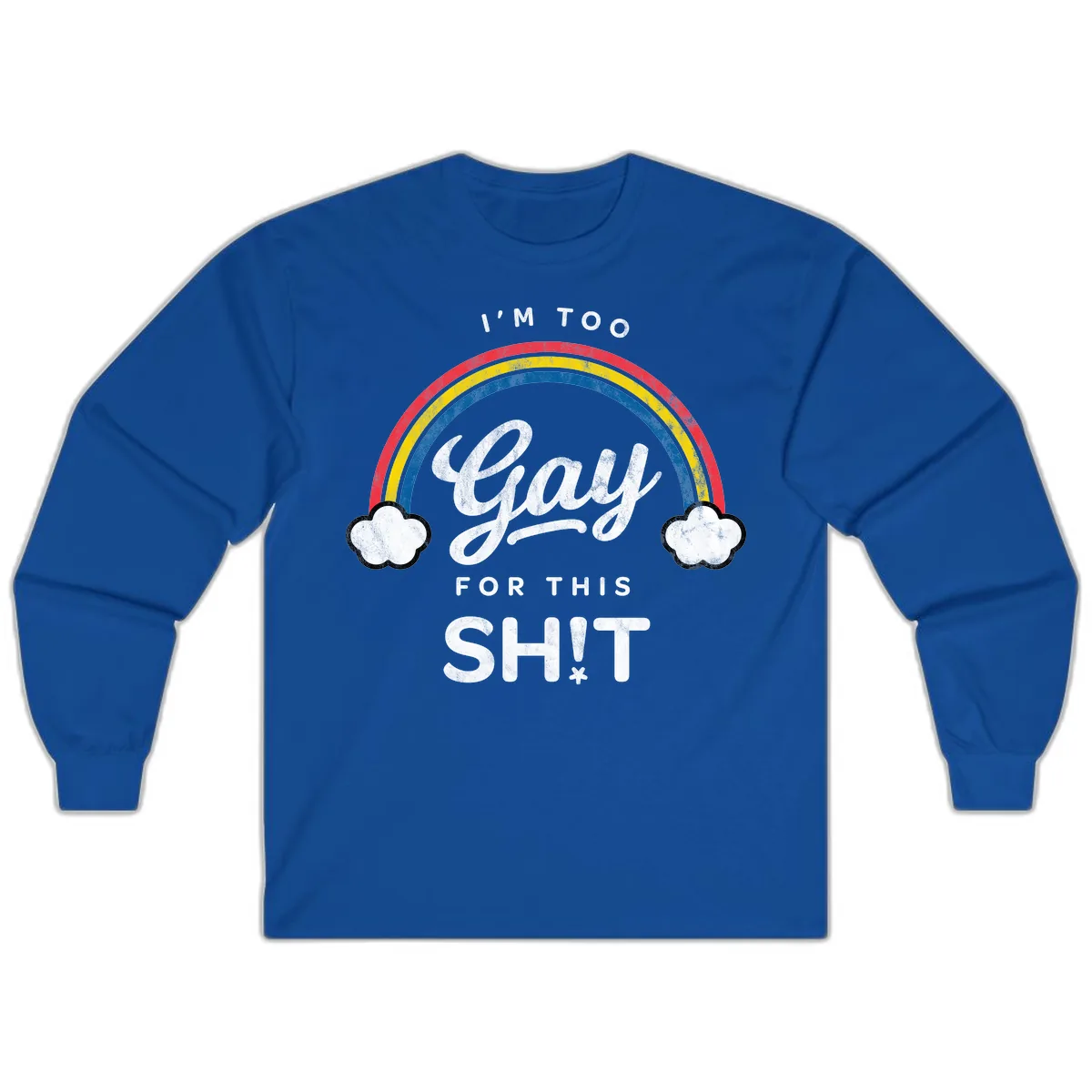 I'm Too Gay For This Long Sleeve in Royal