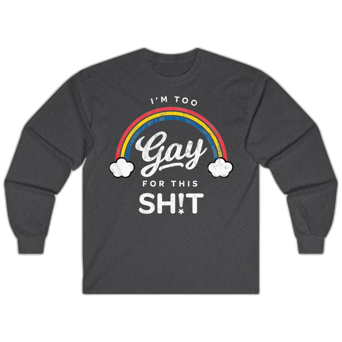 I'm Too Gay For This Long Sleeve in Dark Heather