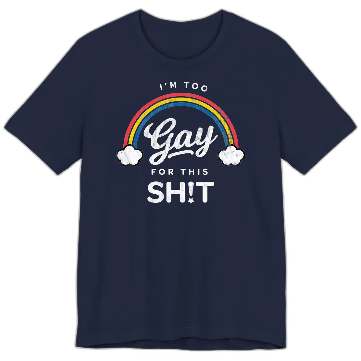 I'm Too Gay For This Premium T-Shirt in Navy