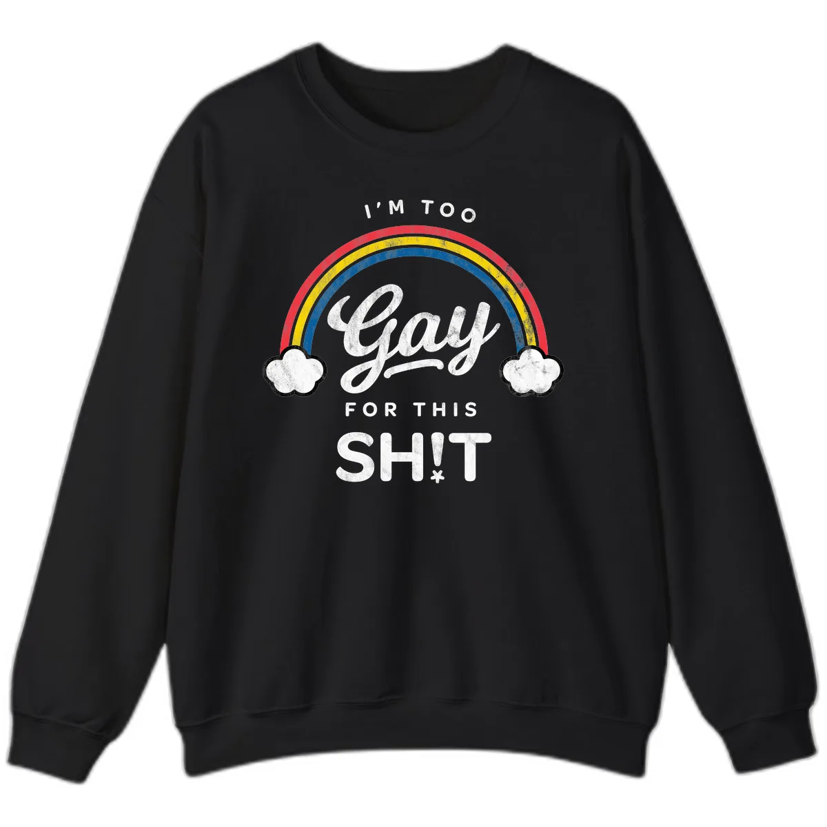 I'm Too Gay For This Sweatshirt in Black