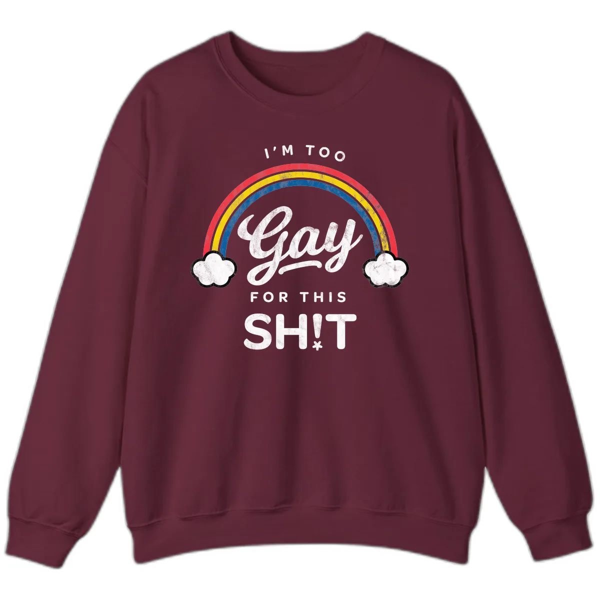 I'm Too Gay For This Sweatshirt in Maroon