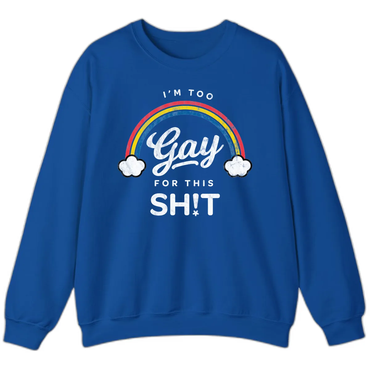 I'm Too Gay For This Sweatshirt in Royal