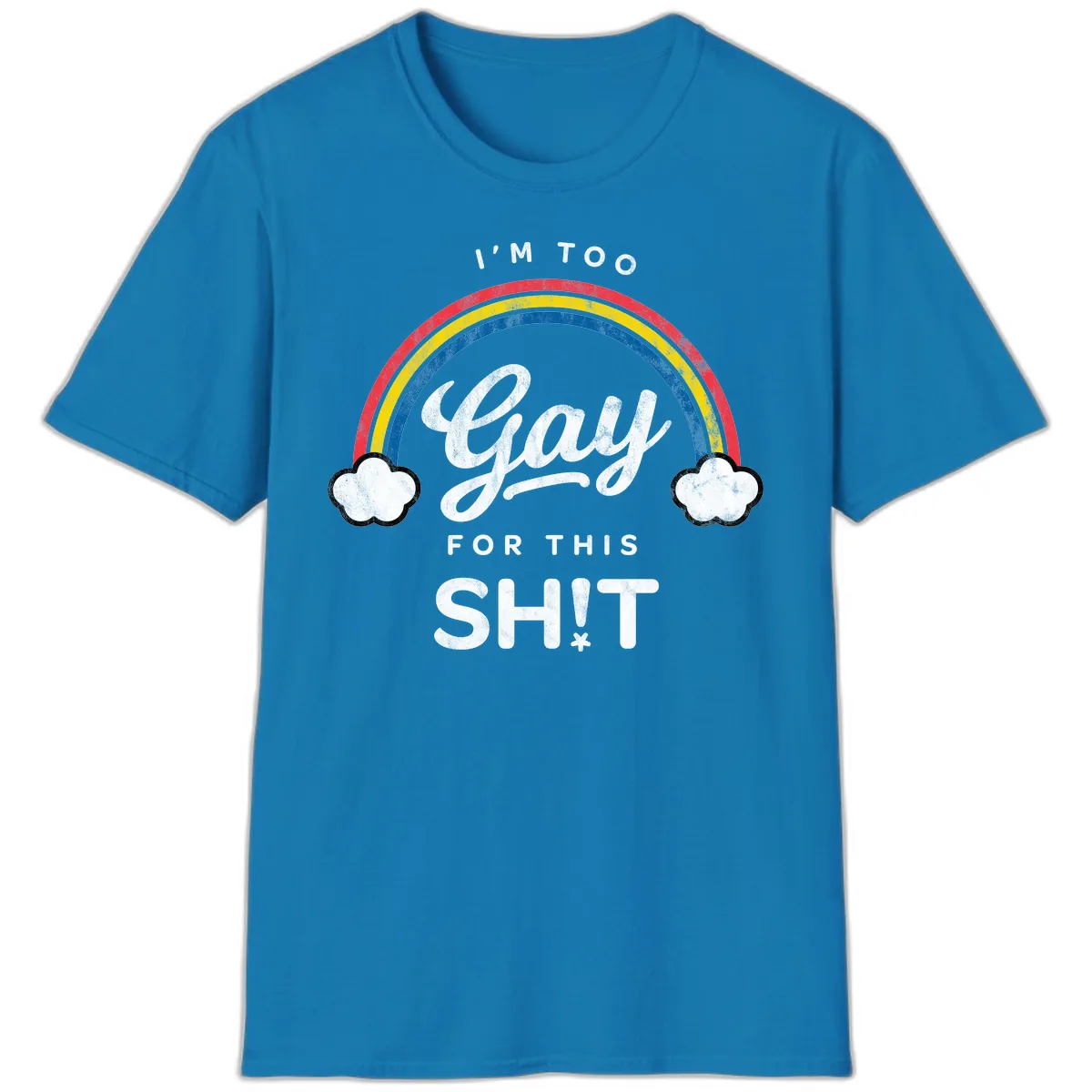 I'm Too Gay For This T-Shirt in Sapphire